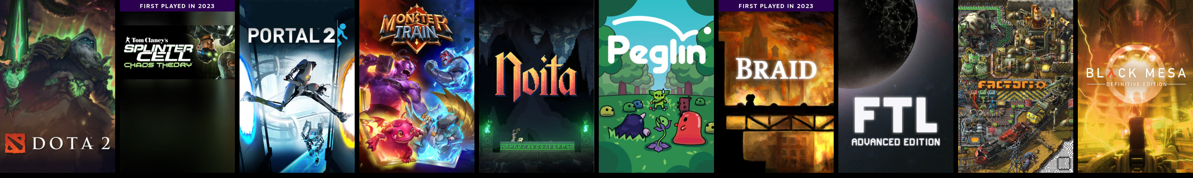 Dota 2, Splinter Cell: Chaos Theory, Portal 2, Monster Train, Noita, Peglin, Braid, FTL, Factorio, Black Mesa